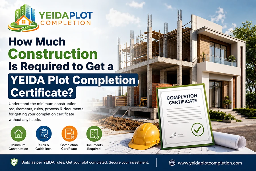 How Much Construction Is Required to Get a YEIDA Plot Completion Certificate?
